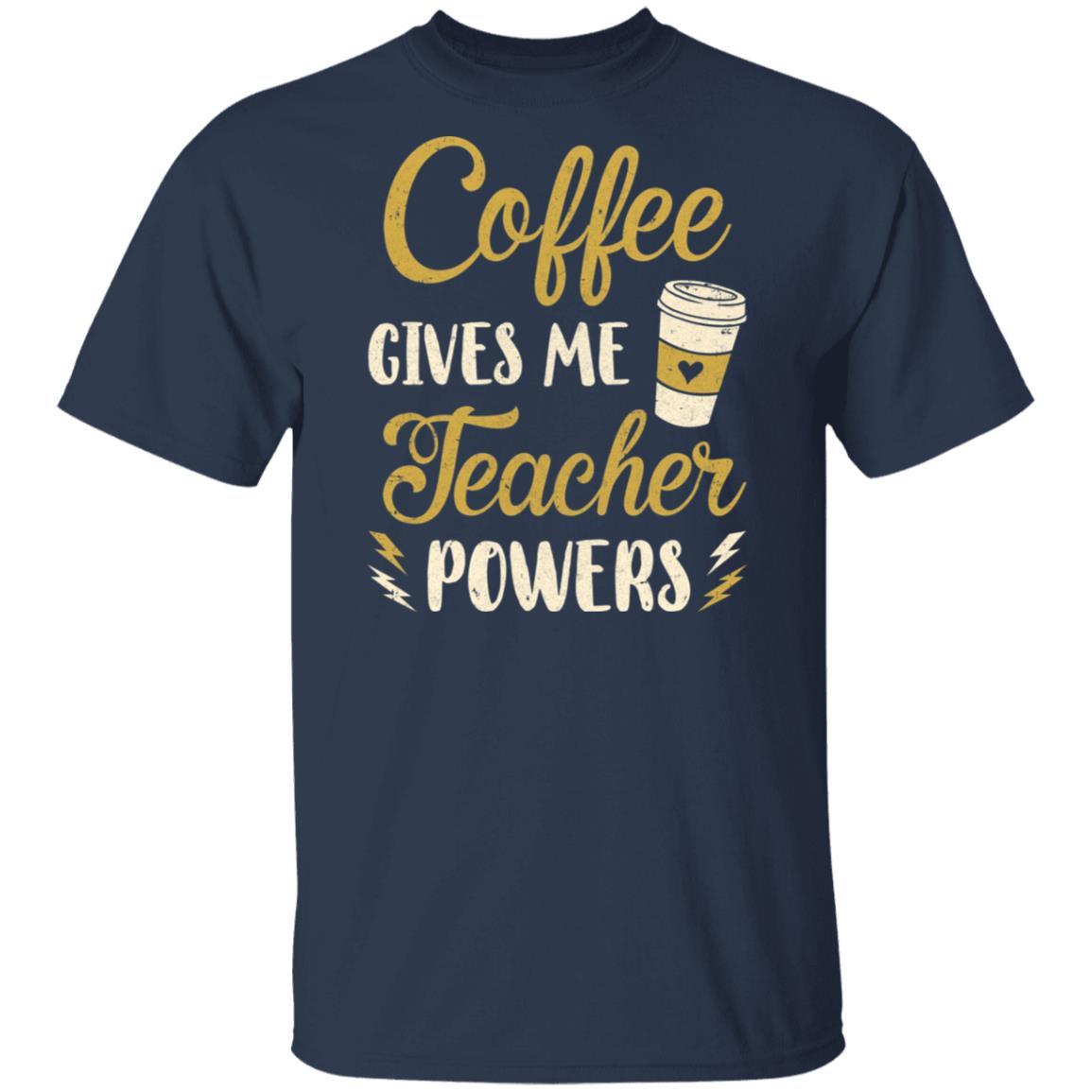 Coffee Gives Me Teacher Powers Funny Drink Coffee-T-Shirt & Hoodie-Classic T-Shirt-Navy