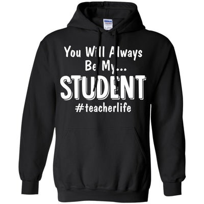 You Will Always Be My Student Teacher-T-Shirt & Hoodie-Pullover Hoodie-Black