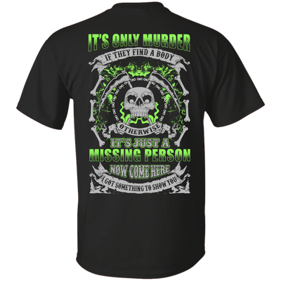 Missing Person Now Come Here I Got Something To Show You-T-Shirt & Hoodie-Classic T-Shirt-Black