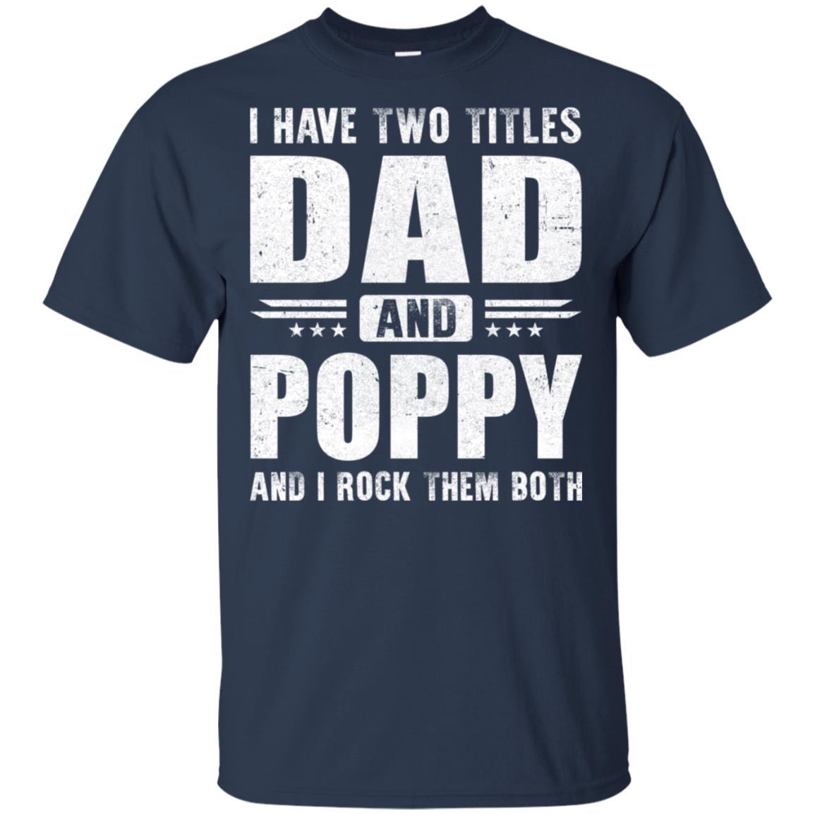 I Have Two Titles Dad And Poppy Fathers Day Gift Dad-T-Shirt & Hoodie-Classic T-Shirt-Navy
