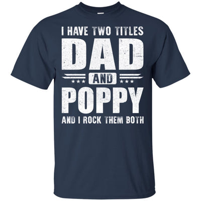 I Have Two Titles Dad And Poppy Fathers Day Gift Dad-T-Shirt & Hoodie-Classic T-Shirt-Navy