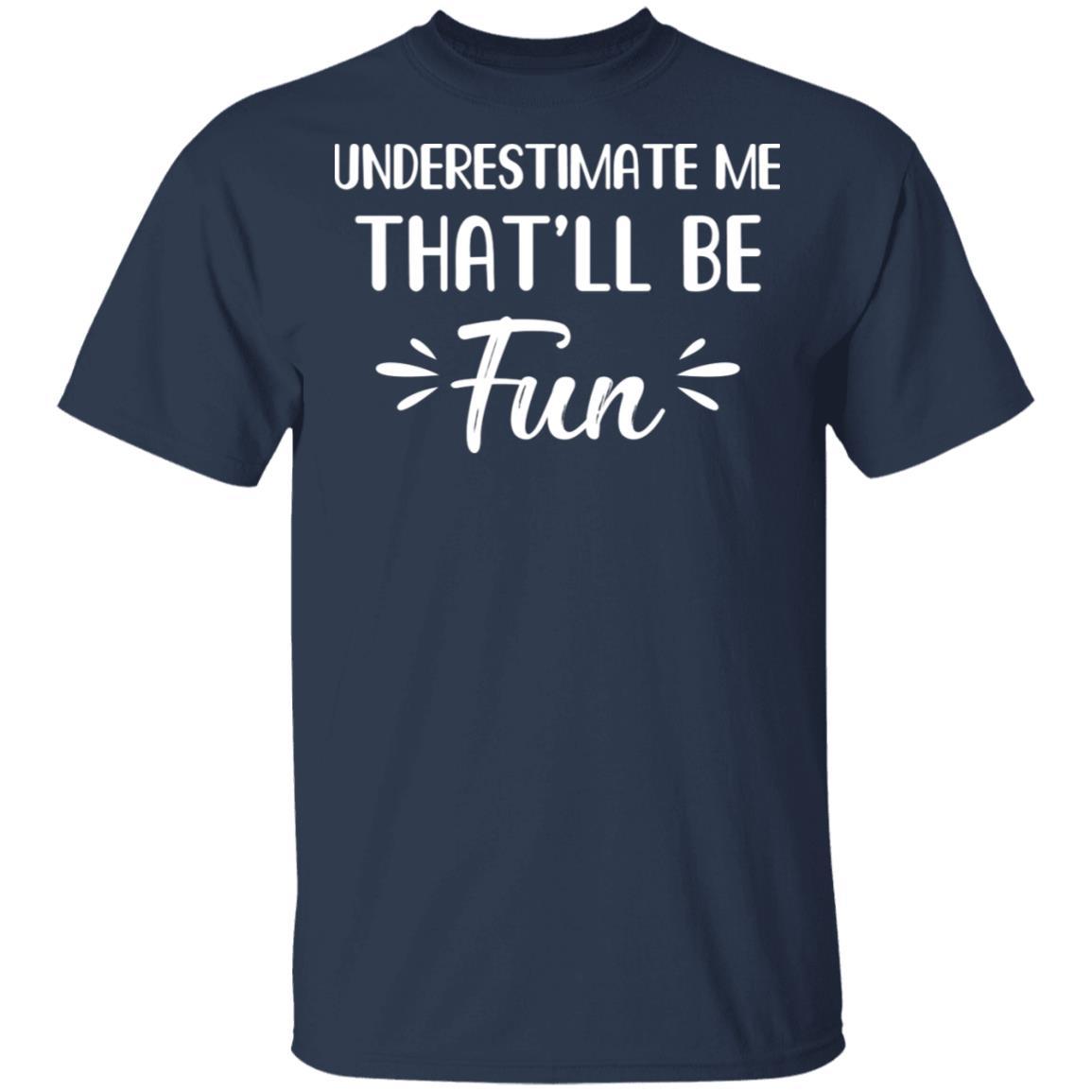 Funny Underestimate Me That'll Be Fun-T-Shirt & Hoodie-Classic T-Shirt-Navy