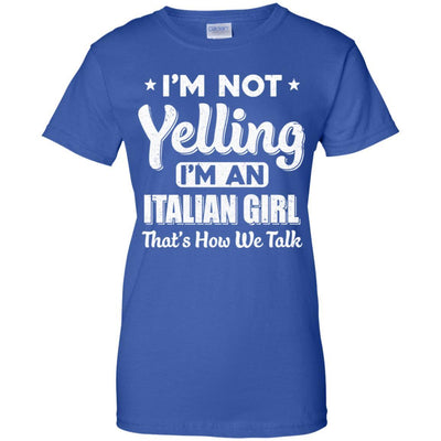 I'm Not Yelling I'm A Italian Girl Thats How We Talk-T-Shirt & Hoodie-Women's T-Shirt-Royal