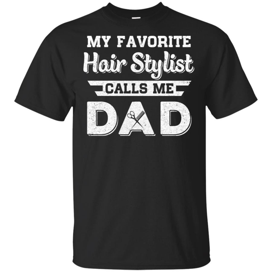 My Favorite Hair Stylist Calls Me Dad Fathers Day Gifts-T-Shirt & Hoodie-Classic T-Shirt-Black