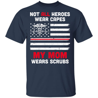 Not All Heroes Wear Capes My Mom Wears Scrubs Nurse Gift-T-Shirt & Hoodie-Classic T-Shirt-Navy