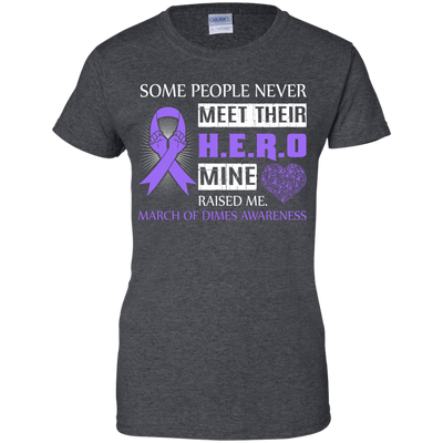 March Of Dimes Awareness Some People Never Meet Hero-T-Shirt & Hoodie-Women's T-Shirt-Dark Heather