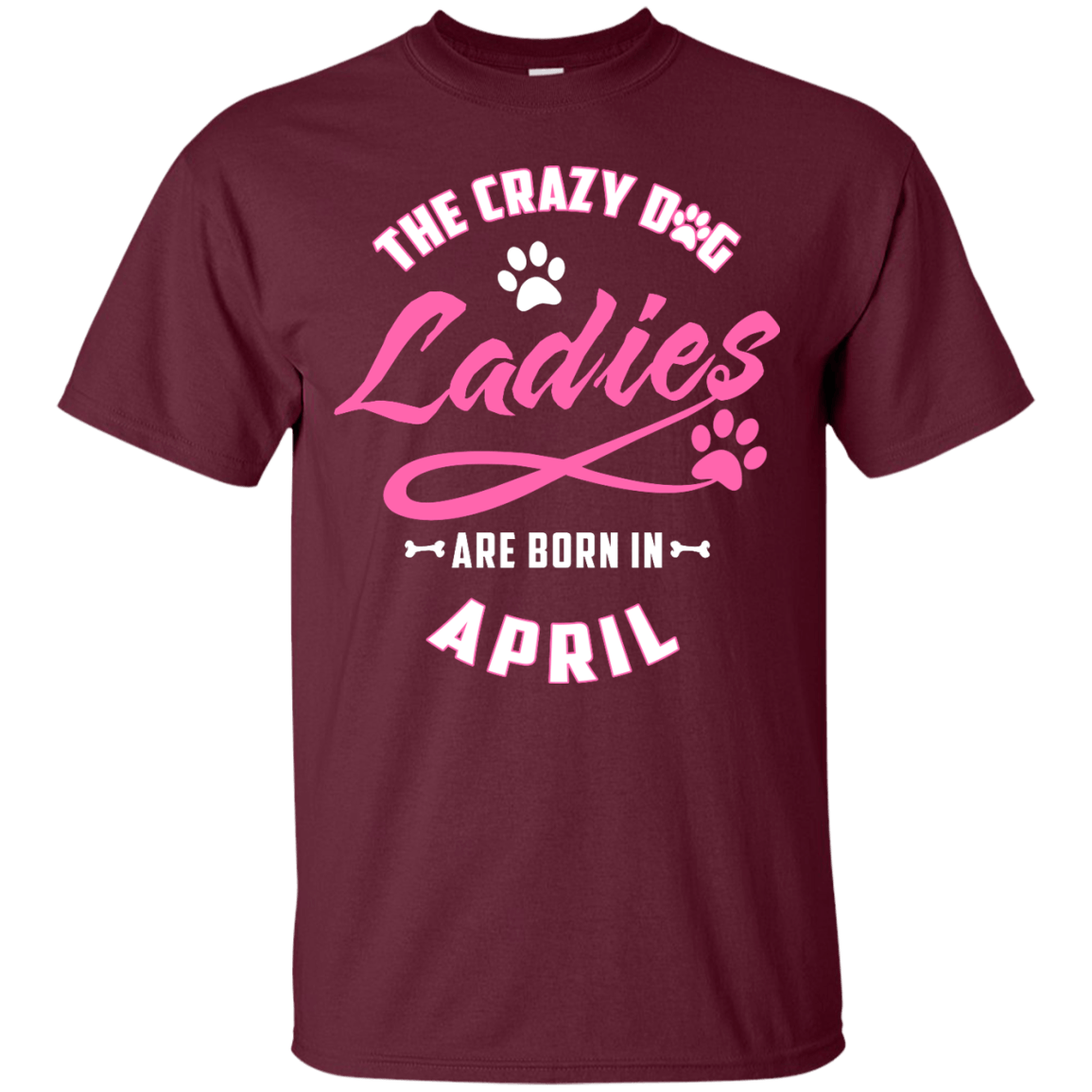 The Crazy Dog Ladies Are Born In April-T-Shirt & Hoodie-Classic T-Shirt-Maroon