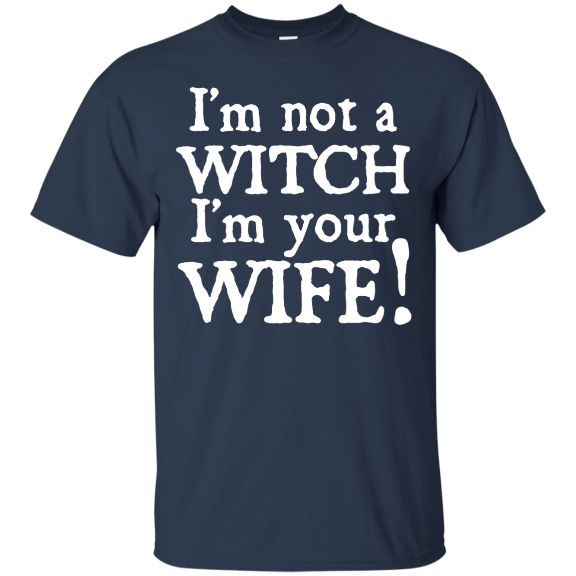 I'm Not A Witch I'm Your Wife-T-Shirt & Hoodie-Classic T-Shirt-Navy