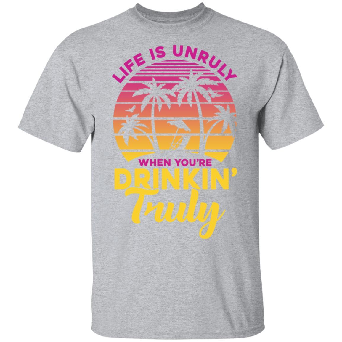 Life Is Unruly When You're Drinkin' Truly Beach Vacation-T-Shirt & Tank Top-Classic T-Shirt-Sport Grey