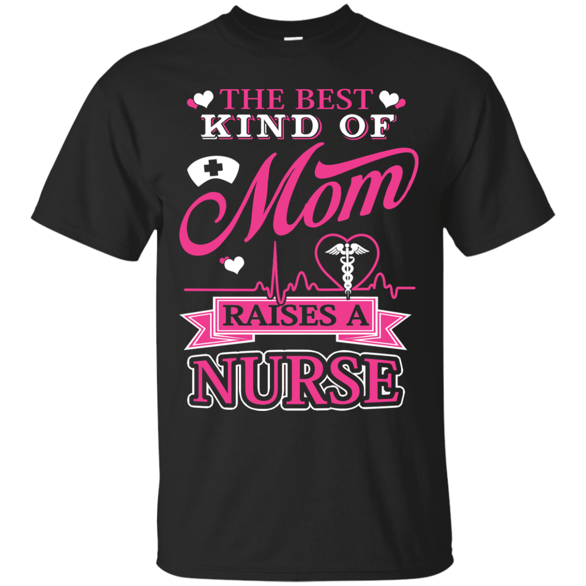 The Best Kind Of Mom Raises A Nurse-T-Shirt & Hoodie-Classic T-Shirt-Black