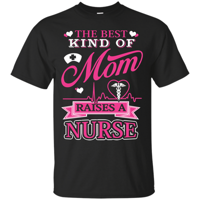 The Best Kind Of Mom Raises A Nurse-T-Shirt & Hoodie-Classic T-Shirt-Black
