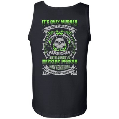 Missing Person Now Come Here I Got Something To Show You-T-Shirt & Hoodie-Unisex Tank-Black