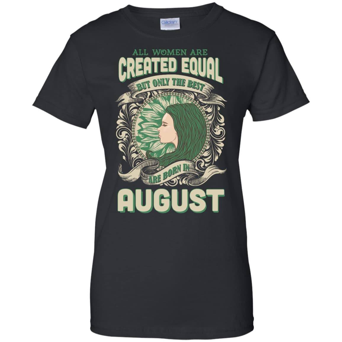 All Women Are Created Equal The Best Born In AUGUST-T-Shirt & Hoodie-Women's T-Shirt-Black