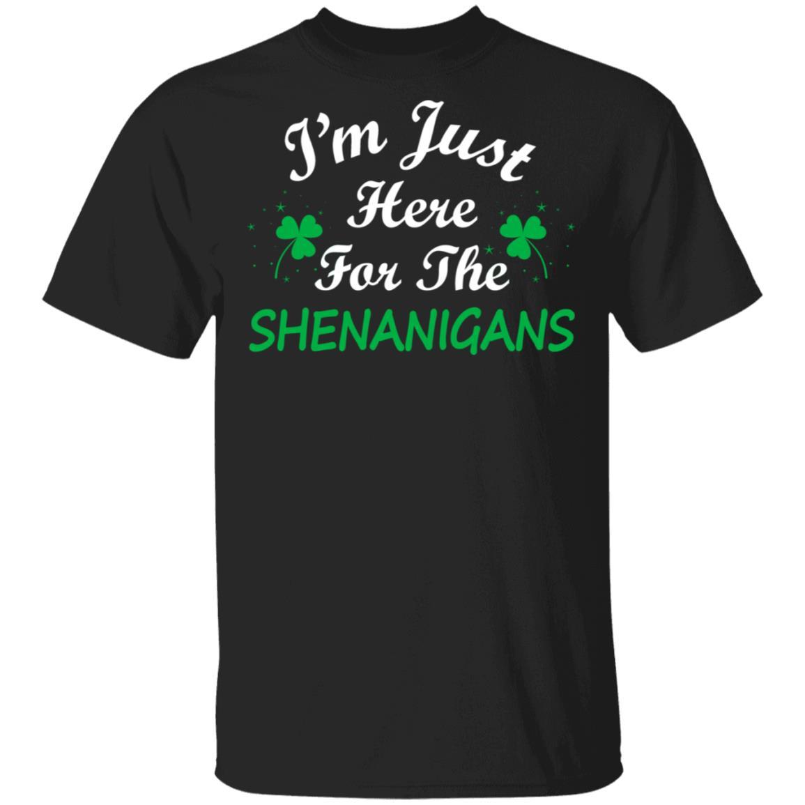 I'm Just Here For The Shenanigans St Patricks Day-T-Shirt & Hoodie-Classic T-Shirt-Black
