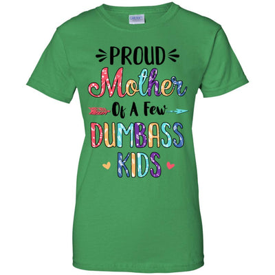 Proud Mother Of A Few Dumbass Kids Colour Mother Gift-T-Shirt & Hoodie-Women's T-Shirt-Irish Green