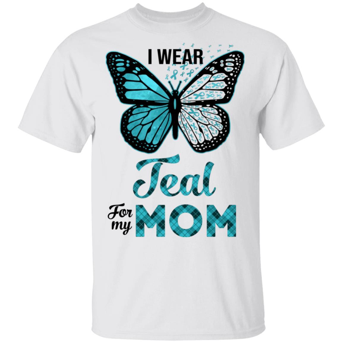 I Wear Teal For My Mom Butterfly Ovarian Cancer Awareness