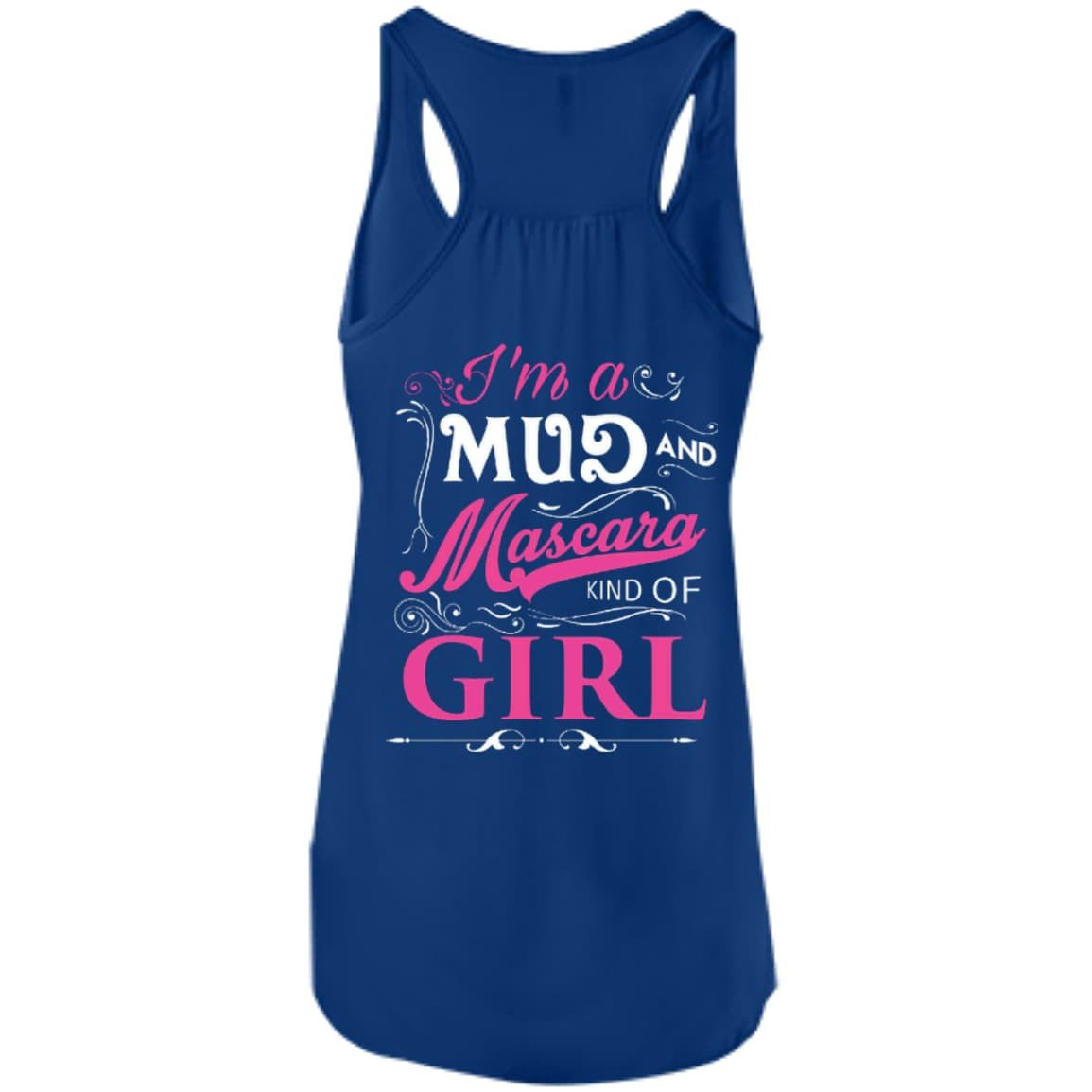 I Am A Mud And Mascara Kind Of Girl-T-Shirt & Hoodie-Women's Flowy Racerback Tank-True Royal