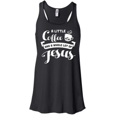 A Little Coffee And a Whole Lot of Jesus T Shirt-T-Shirt & Hoodie-Women's Flowy Racerback Tank-Black