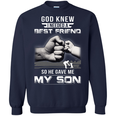 God Knew I Needed A Best Friend So He Gave My Son-T-Shirt & Hoodie-Crewneck Sweatshirt-Navy