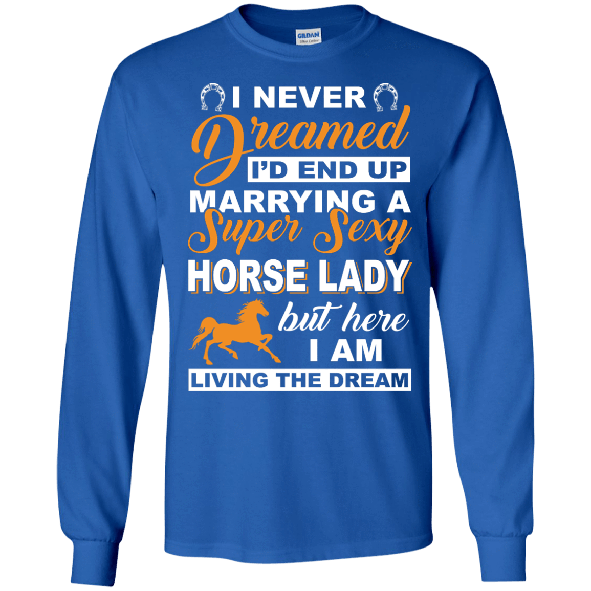 I'd End Up Marrying A Super Sexy Horse Lady-T-Shirt & Hoodie-Long Sleeve T-Shirt-Royal