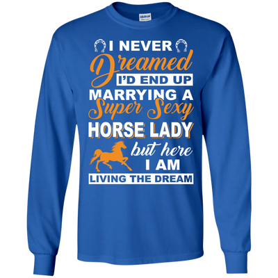I'd End Up Marrying A Super Sexy Horse Lady-T-Shirt & Hoodie-Long Sleeve T-Shirt-Royal