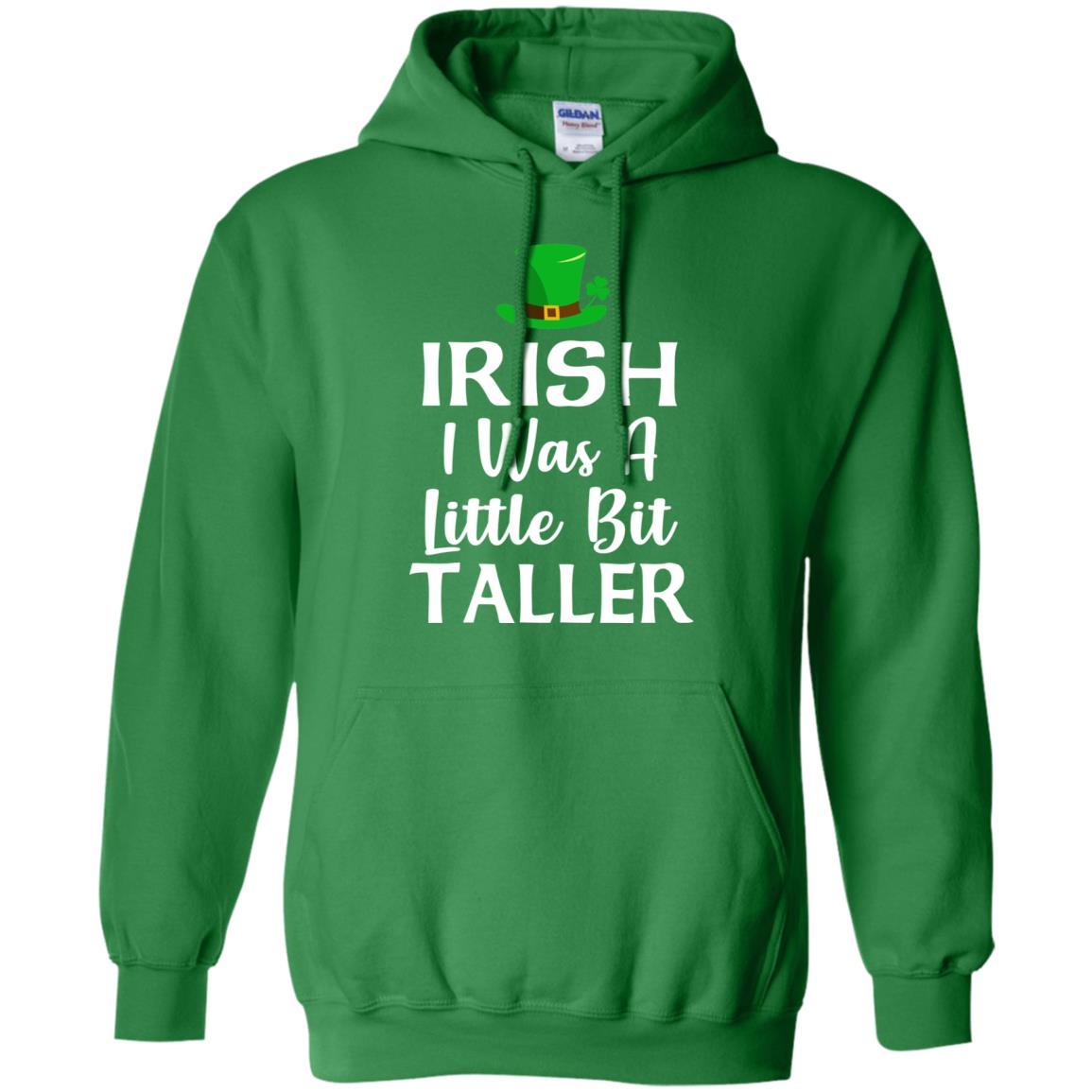 Irish I Was A Little Bit Taller St Patricks Day-T-Shirt & Hoodie-Pullover Hoodie-Irish Green