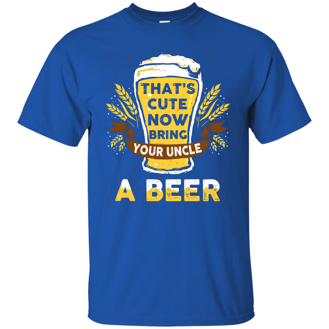 That's Cute Now Bring Your Uncle A Beer-T-Shirt & Hoodie-Classic T-Shirt-Royal