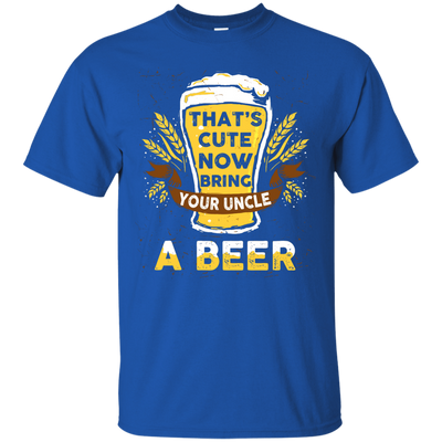 That's Cute Now Bring Your Uncle A Beer-T-Shirt & Hoodie-Classic T-Shirt-Royal