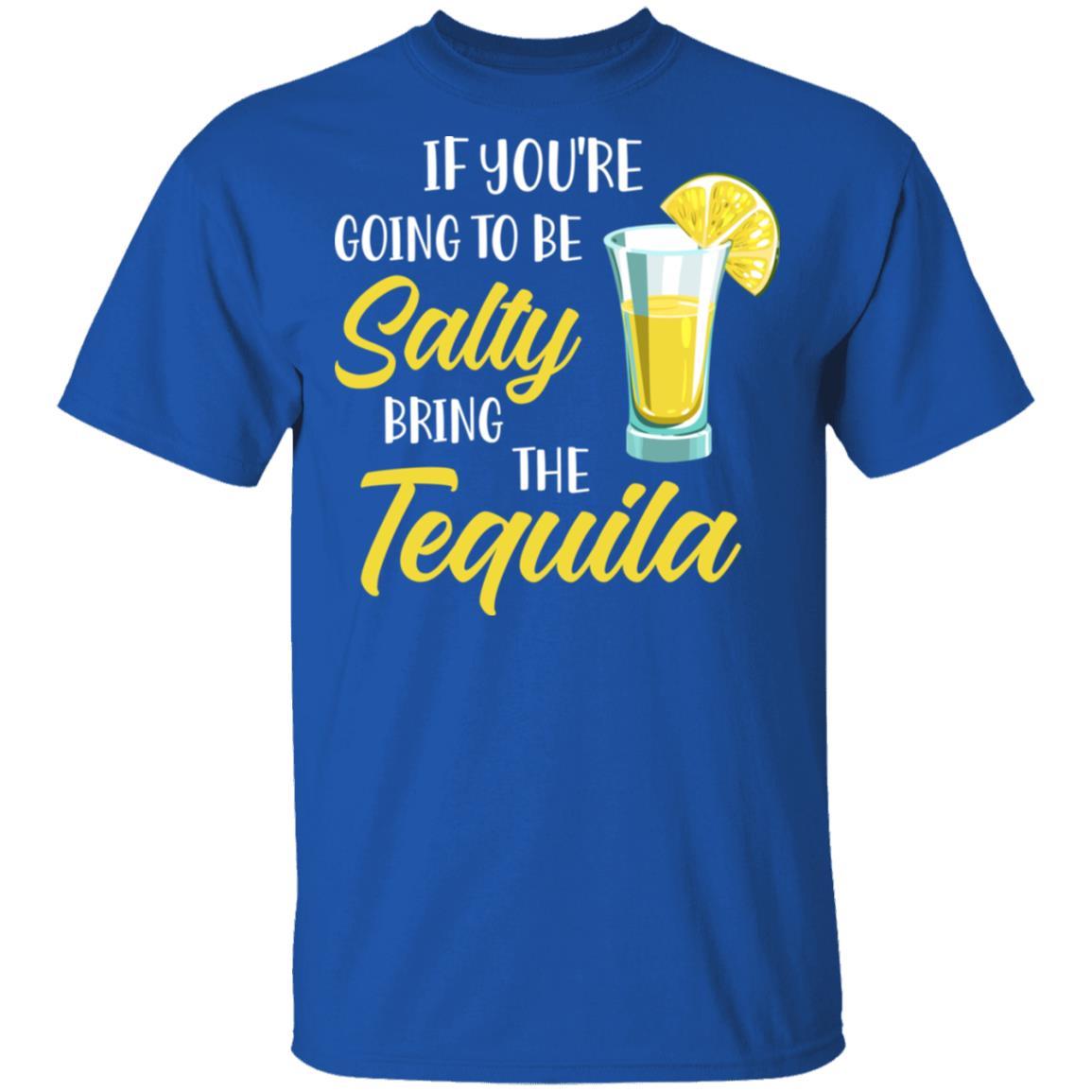 If You're Going To Be Salty Bring The Tequila-T-Shirt & Tank Top-Classic T-Shirt-Royal