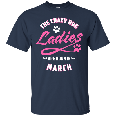 The Crazy Dog Ladies Are Born In March-T-Shirt & Hoodie-Classic T-Shirt-Navy