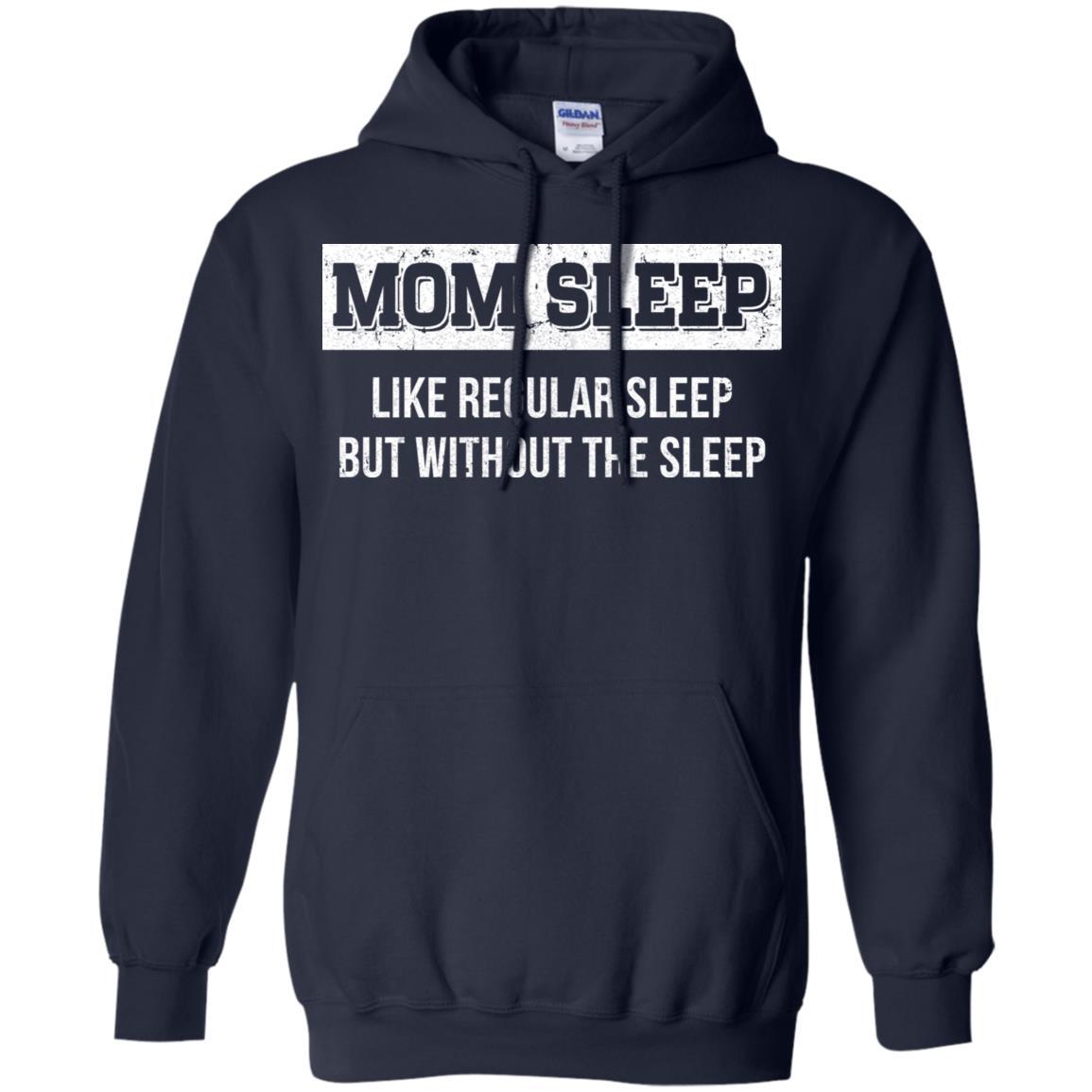 Mom Sleep Like Regular Sleep But Without The Sleep-T-Shirt & Tank Top-Pullover Hoodie-Navy
