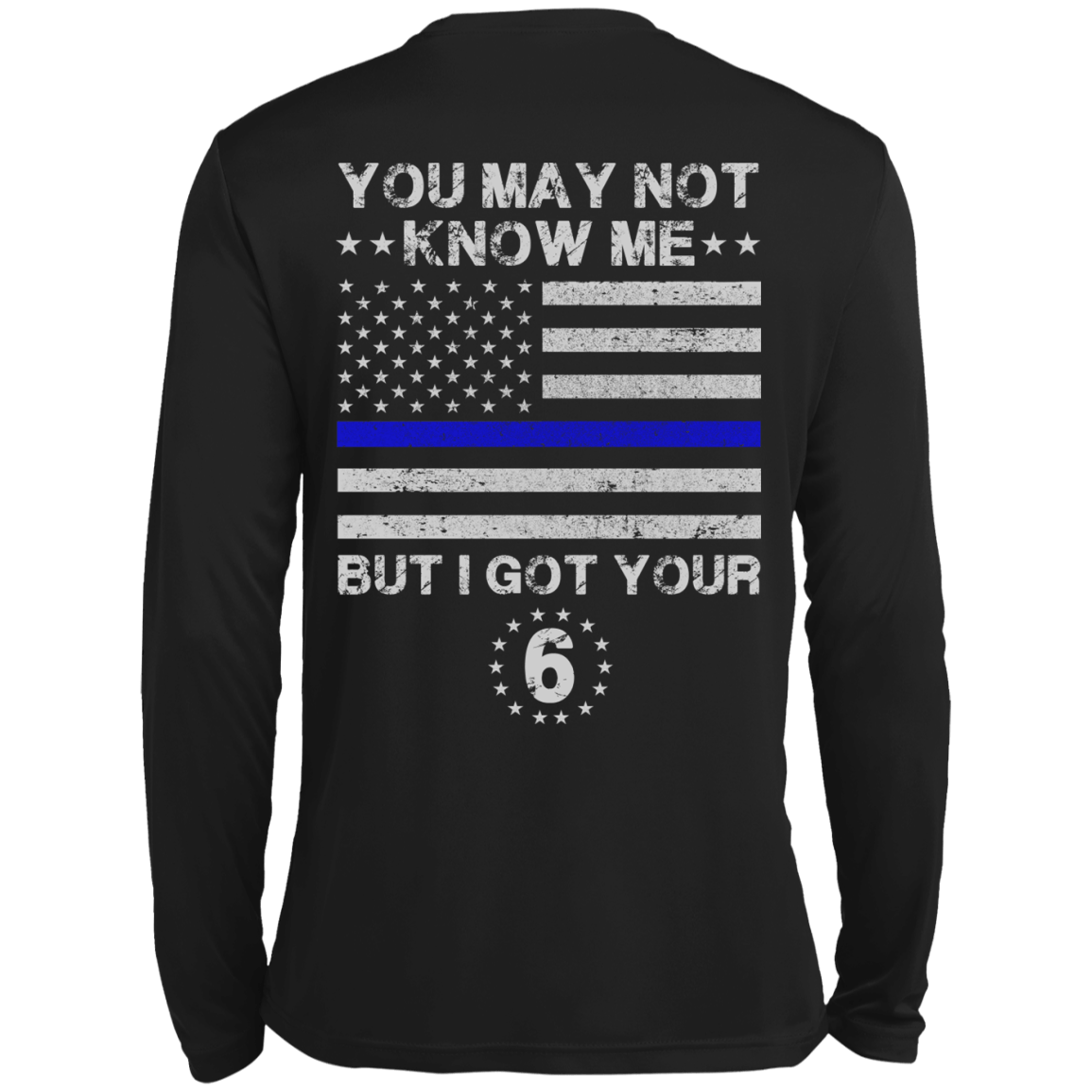 You May Not Know Me But I Got Your 6 Police-T-Shirt & Hoodie-Long Sleeve T-Shirt-Black