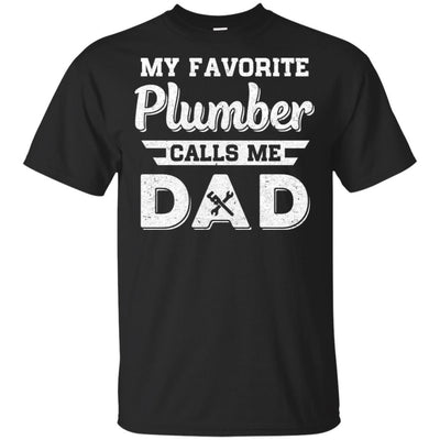My Favorite Plumber Calls Me Dad Fathers Day Gifts-T-Shirt & Hoodie-Classic T-Shirt-Black