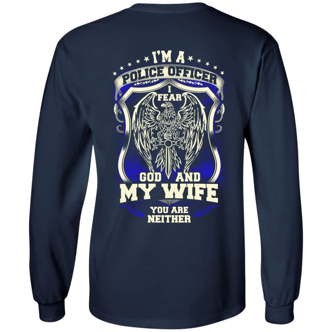 I Am Police Officer I Fear God And My Wife Not You-T-Shirt & Hoodie-Long Sleeve T-Shirt-Navy
