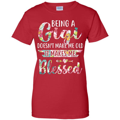 Being A Gigi Doesn't Make Me Old It Makes Me Blessed-T-Shirt & Hoodie-Women's T-Shirt-Red