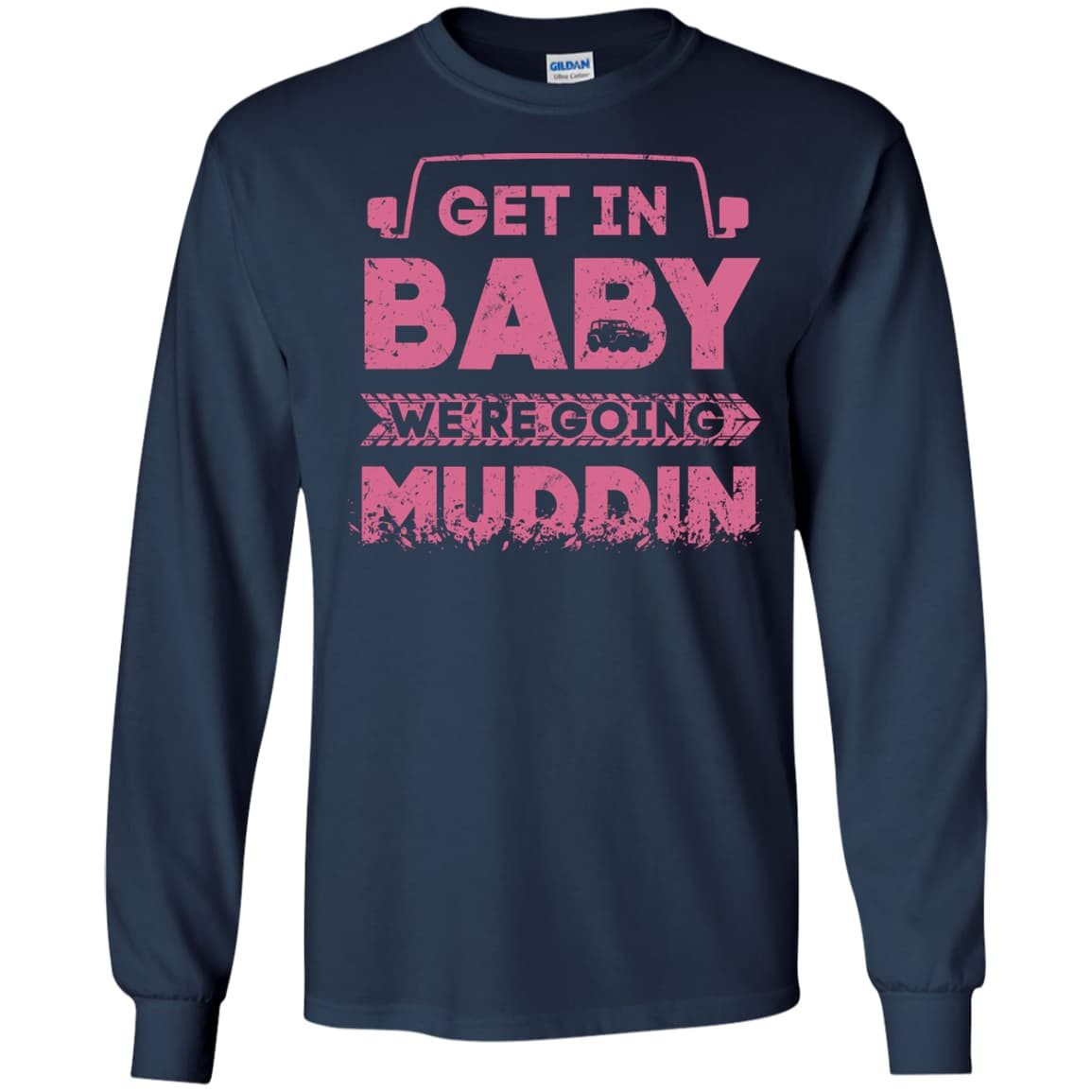 Get In Baby We're Going Muddin-T-Shirt & Hoodie-Long Sleeve T-Shirt-Navy