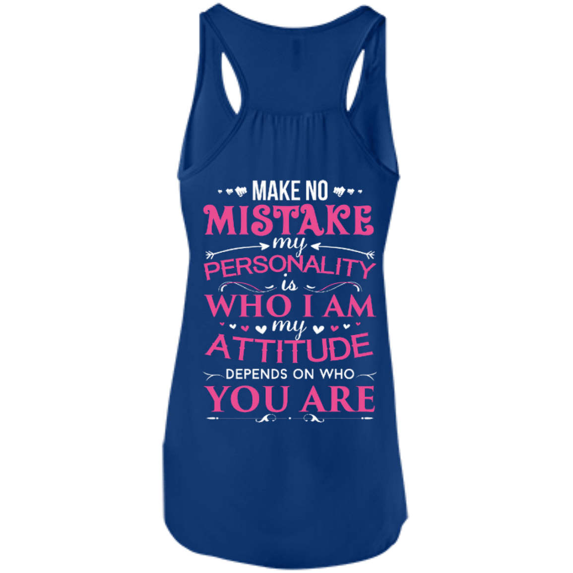Make No Mistake My Attitude Depens On Who You Are-T-Shirt & Hoodie-Women's Flowy Racerback Tank-True Royal