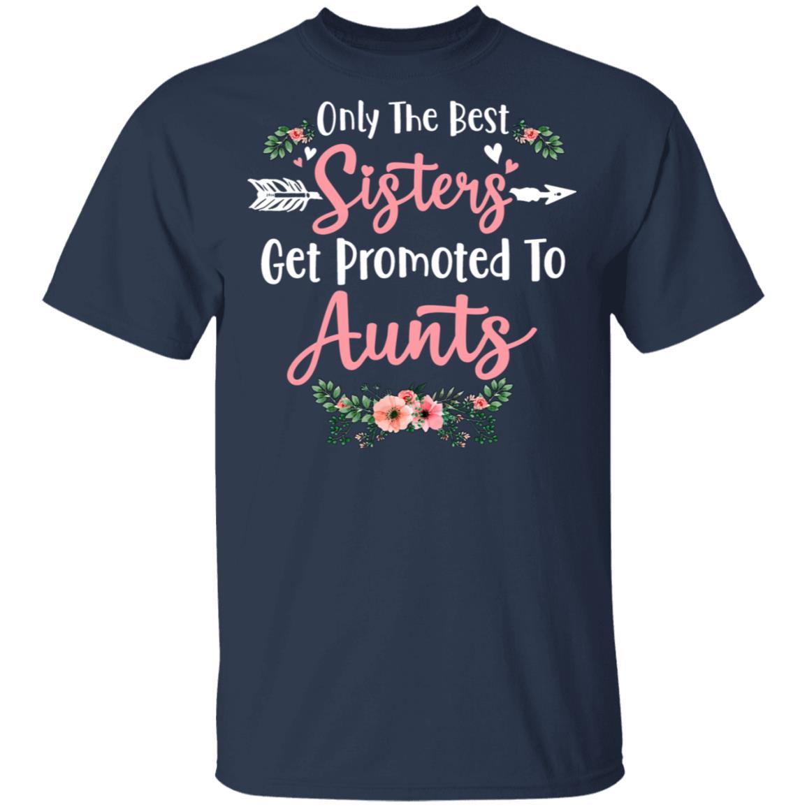 Only The Best Sisters Get Promoted To Aunts Gifts Pregnancy-T-Shirt & Tank Top-Classic T-Shirt-Navy