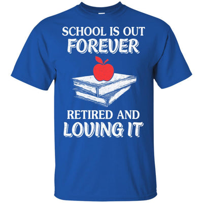 School Is Out Forever Retired And Love It-T-Shirt & Hoodie-Classic T-Shirt-Royal
