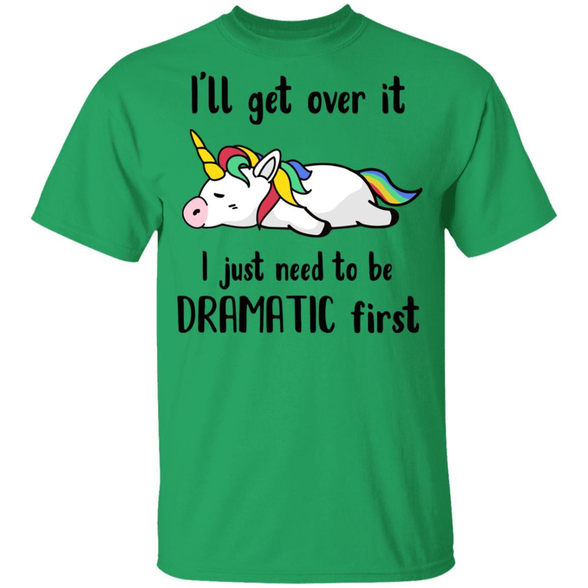 I'll Get Over It I Just Need To Be Dramatic First Unicorn Youth-Youth Shirt-Youth T-Shirt-Irish Green