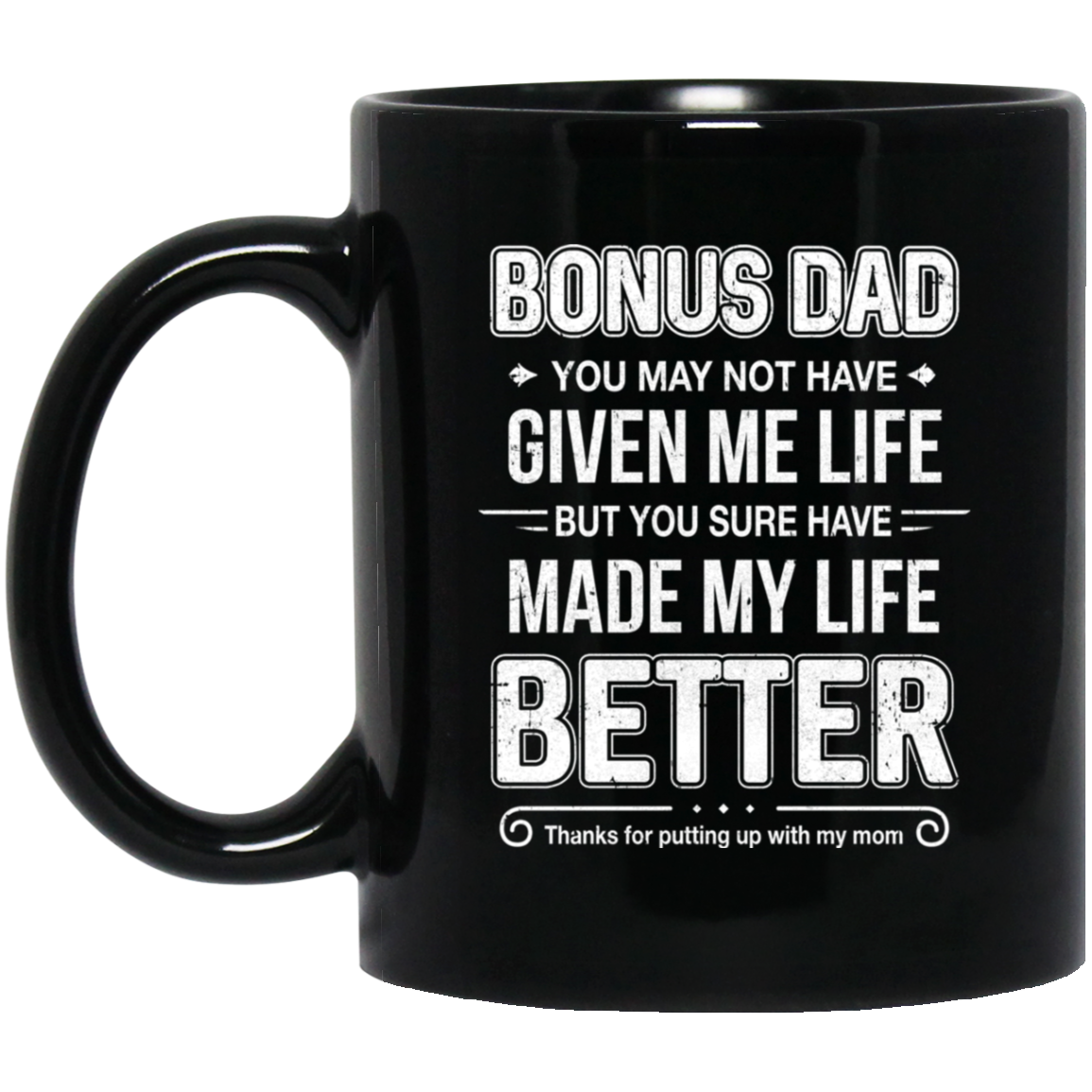 Bonus Dad You May Not Have Given Me Life Mug-Coffee Mug-BM11OZ 11 oz. Black Mug-Black