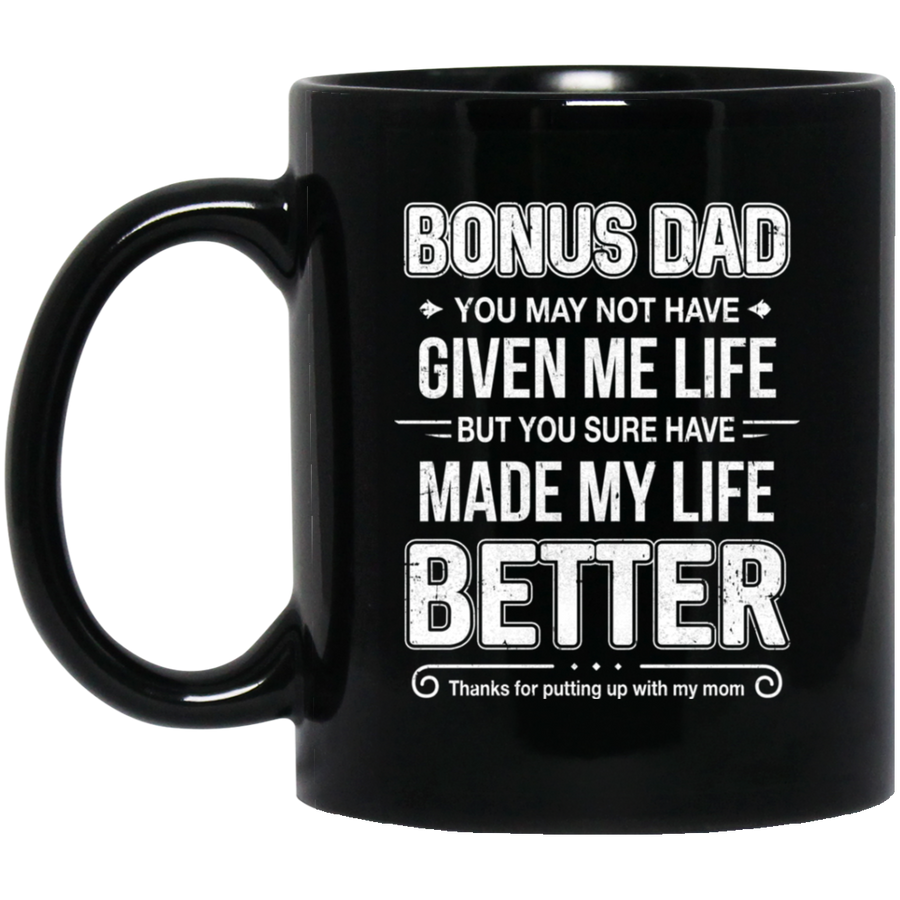 Bonus Dad You May Not Have Given Me Life Mug-Coffee Mug-BM11OZ 11 oz. Black Mug-Black