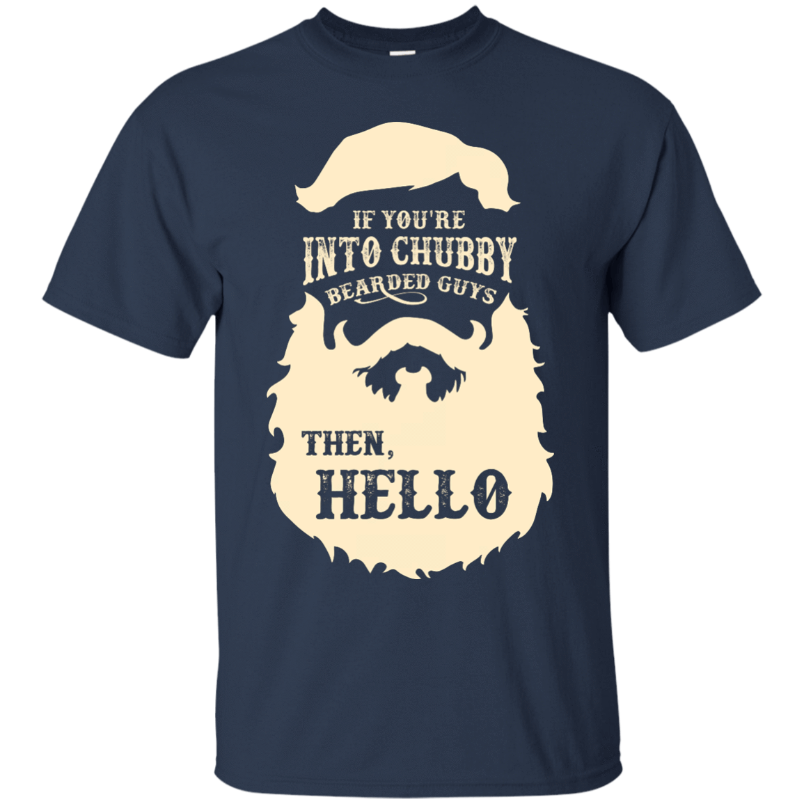 If You're Into Chubby Bearded Guys Then Hello T Shirt-T-Shirt & Hoodie-Classic T-Shirt-Navy