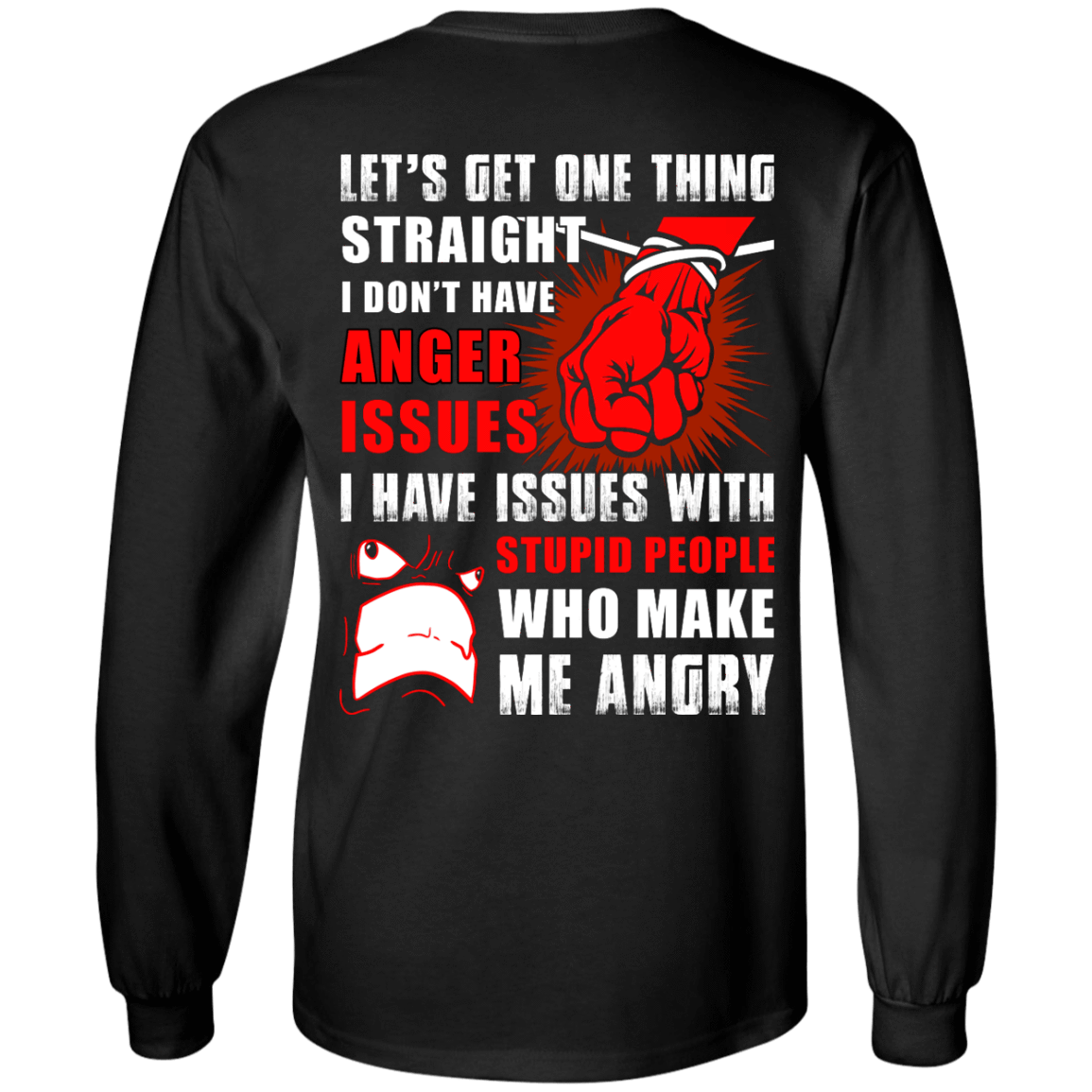 Let's Get One Thing Straight I Don't Have Anger Issues-T-Shirt & Hoodie-Long Sleeve T-Shirt-Black