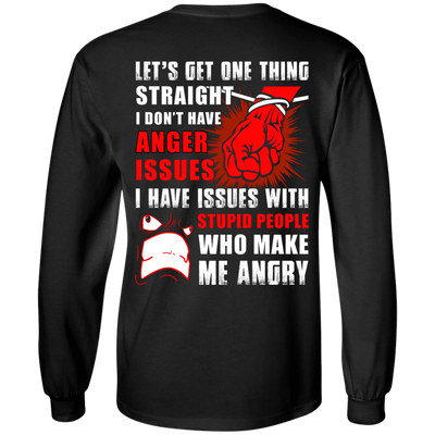 Let's Get One Thing Straight I Don't Have Anger Issues-T-Shirt & Hoodie-Long Sleeve T-Shirt-Black