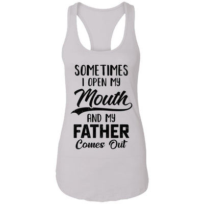 Sometimes I Open My Mouth And My Father Comes Out Funny Gift-T-Shirt & Hoodie-Women's Ideal Racerback Tank-White