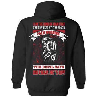 I Am The Kind Of Man That When My Feet Hit The Floor-T-Shirt & Hoodie-Pullover Hoodie-Black