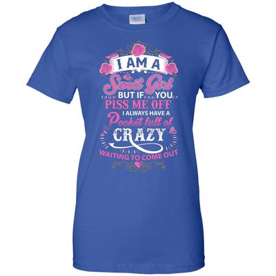 I Am A Sweet Girl I Always Have A Pocket Full Of Crazy-T-Shirt & Hoodie-