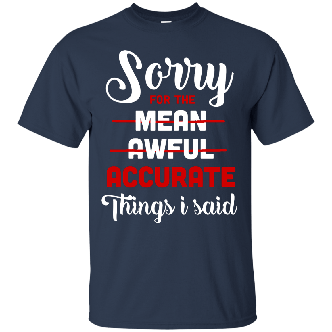 Sorry For The Mean, Awful, Accurate Things I Said-T-Shirt & Hoodie-Classic T-Shirt-Navy