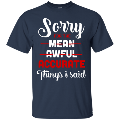 Sorry For The Mean, Awful, Accurate Things I Said-T-Shirt & Hoodie-Classic T-Shirt-Navy